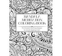 Mandala Meditation Coloring Book: 75 Intricate & Soothing Designs for Adults Seeking Calm