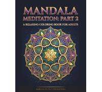 Mandala Meditation: Part 2: A Relaxing Coloring Book for Adults with 50 Brand-New Intricate Designs