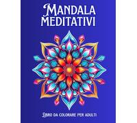 Mandala Meditativi: Libro da colorare per adulti - Esperienza rilassante - 50 mandala - Regalo unico - Formato Grande