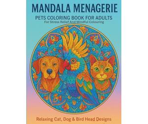 Mandala Menagerie: Pets Coloring Book for Adults: Relaxing Cat, Dog & Bird Head Designs for Stress Relief and Mindful Coloring