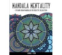 Mandala Mentality: 30 Hand-Drawn Mandalas for Creative Relaxation: Calming Coloring Pages for All to Enjoy! (Mandala Mentality Coloring Book Series: Hand-Drawn Mandalas for Creative Relaxation)
