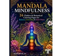 Mandala Mindfulness: 24 Chakra & Botanical Coloring Book for Adult, Mindful People | Balance, Grounding, Inner Peace & Stress Relief Designs- Volume II