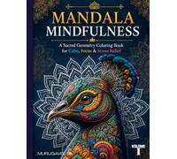 Mandala Mindfulness: 24 Floral & Sacred Geometry Coloring Book for Adult, Mindful People | Calm, Focus, Meditation & Stress Relief Designs - Volume I