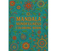 Mandala Mindfulness: A Mindful Mandala Coloring Book for Adults Seeking Relaxation, Balance, and Self-Compassion