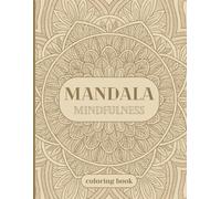 Mandala Mindfulness: A Stress-Relief Coloring Book for Adults: 32 Calming Mandala Designs to Help You Decompress, Refocus, and Reconnect