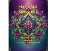 Mandala Momente: 50 entspannende Ausmalbilder für Achtsamkeit & innere Ruhe