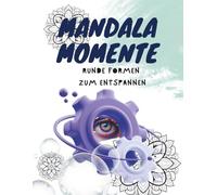 Mandala Momente I Runde Formen zum entspannen I Kreatives Ausmalbuch für Erwachsene zum kreatives Auszeit I 55 Runde Muster zum Stressabbau und zur ... I Mit achtsamen Zitaten und einseitigem Druck