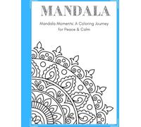 Mandala Moments: A Coloring Journey for Peace & Calm