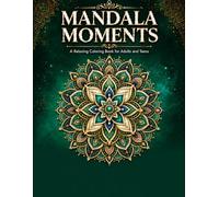 Mandala Moments: A Relaxing Coloring Book for Adults and Teens