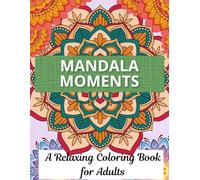 Mandala Moments: A Relaxing Coloring Book for Adults (Coloring Pages)