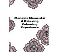 Mandala Moments: A Relaxing Coloring Experience: Bold & Easy Coloring Book for Adults: Stress Relief & Relaxation