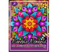 Mandala Moments Adult Coloring Book: Intricate Floral Mandalas for Mindfulness and Relaxation