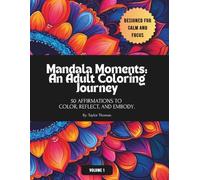 Mandala Moments: An Adult Coloring Journey: 50 Affirmations To Color, Reflect, And Embody