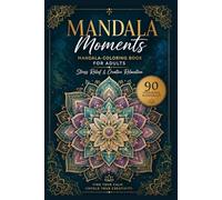 Mandala Moments: Beautiful Coloring Pages for Relaxation and Mindfulness