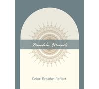 Mandala Moments: Color. Breathe. Reflect.