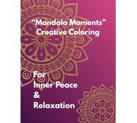 “Mandala Moments” Creative Coloring for Inner Peace & Relaxation: Unwind & Color: 20 Mandala Patterns