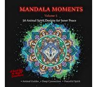 Mandala Moments - Volume 5: 50 Symbolic Animal Spirit Mandalas for Mindfulness & Relaxation | Stress Relief Coloring Book for Adults & Teens