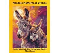 Mandala Motherhood Dreams: Tender Wildlife & Bird Portraits for Family, 92 Art Pages