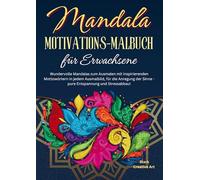 Mandala Motivations-Malbuch für Erwachsene: Wundervolle Mandalas zum Ausmalen mit inspirierenden Mottowörtern in jedem Ausmalbild, für die Anregung der Sinne - pure Entspannung und Stressabbau!