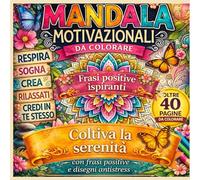 Mandala Motivazionali da Colorare: Mandala Motivazionali e Frasi Positive per Relax e Creatività Disegni Antistress e Mindfulness Creativa
