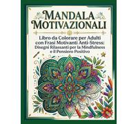Mandala motivazionali: Libro da Colorare per Adulti con Frasi Motivanti Anti-Stress: disegni rilassanti per la mindfulness e il pensiero positivo