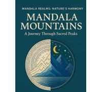 Mandala Mountains: A Scenic Natural Colouring Book for Adults: 40 Tranquil Mountain Mandalas for Mindfulness, Relaxation & Creative Calm (Mandala Realms)