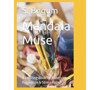 Mandala Muse: A Coloring Book for Mindfulness, Relaxation & Stress Relief