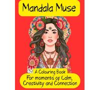 Mandala Muse: For Moments of Calm, Creativity and Connection