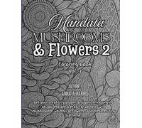 Mandala, Mushroom, & Flowers 2 (Mystical Mandalas: Mushrooms & Blooms Coloring Collection)