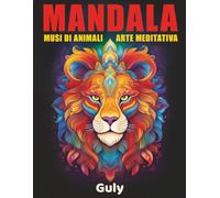 Mandala Musi di Animali Arte meditativa: Musi di Animali in Stile Mandala per Relax, Anti-Stress e Mindfulness