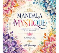 Mandala Mystique: A Journey of Patterns, Peace & Colors: Discover Calm, Creativity, and Inner Balance