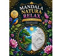 Mandala Natura Relax: Album da colorare per rilassare la mente e ritrovare l'equilibrio