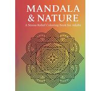 Mandala & Nature: A Stress Relief Colouring Book for Adults
