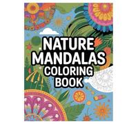 Mandala Nature Coloring Book: 100 Designs for All Ages Relaxation: A Relaxing Activity Book Featuring Floral Patterns, Animals, and Nature Elements for Stress Relief