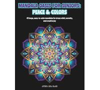 Mandala Oasis for Seniors: Peace & Colors: 45 large, easy-to-color mandalas for stress relief, serenity, and creative joy