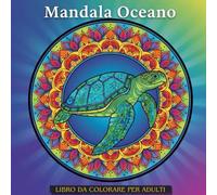 Mandala Oceano - Libro da Colorare per Adulti: Mandala ispirati al mare, pesci, conchiglie rilassanti Anti-stress, e Creatività
