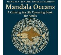 Mandala Oceans: A Calming Sea Life Colouring Book for Adults & Teens: Ocean Mandalas, Marine Animals & Relaxing Underwater Designs (Mandala Realms)