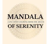Mandala Of Serenity: A One-Sided Coloring Book for Adults