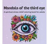 mandala of the third eye a spiritual stress relief coloring book for adults: mindfulness rekaxation and sacred vision art for calm and healing