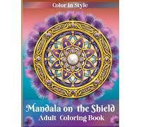 Mandala on the Shield Adult Coloring Book: Mindful Mandala Coloring Book for Adults Featuring Fantasy Warrior Shields with Subtle Medieval Accents, ... and Inner Peace (Mindful Coloring Series)