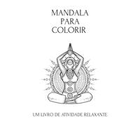 MANDALA PARA COLORIR: um livro de atividade relaxante