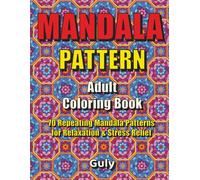 Mandala Pattern Adult Coloring Book: 70 Repeating Mandala Patterns for Relaxation, Stress Relief and Mindfulness