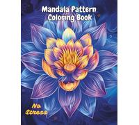 Mandala Pattern Coloring Book for Adults: Beautiful and Relaxing Mandala Designs for Stress Relief, Mindfulness, and Meditation