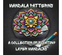 MANDALA PATTERNS: A COLLECTION OF FLOATING LAYER MANDALAS
