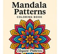 Mandala Patterns Coloring Book for Adults: Elegant Patterns for Stress Relief & Mindfulness