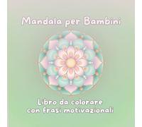 Mandala per Bambine: Stupendi Mandala da colorare e frasi positive e motivazionali. Per essere sempre sorridenti e felici. Edizione girls