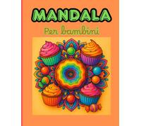 MANDALA PER BAMBINI: 50 disegni facili e semplici tema dolci.Stimola la fantasia, la concentrazione e le abilità motorie