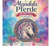 Mandala Pferde Malbuch: 40 wunderschöne Pferde-Mandalas zum Ausmalen für Erwachsene und Kinder: Entspannende Pferde-Motive mit floralen Mandalas, ... Designs für kreative Ausmalstunden