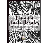 Mandala Plantes Florales Monochrome Livre de Coloriage: Livre de Coloriage Noir et Blanc pour Adultes avec Motifs Floraux Relaxants, Designs ... Apaisantes à Colorier en Une Seule Couleur