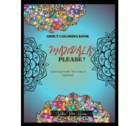 Mandala Please!: Coloring Inside The Lines Is Optional